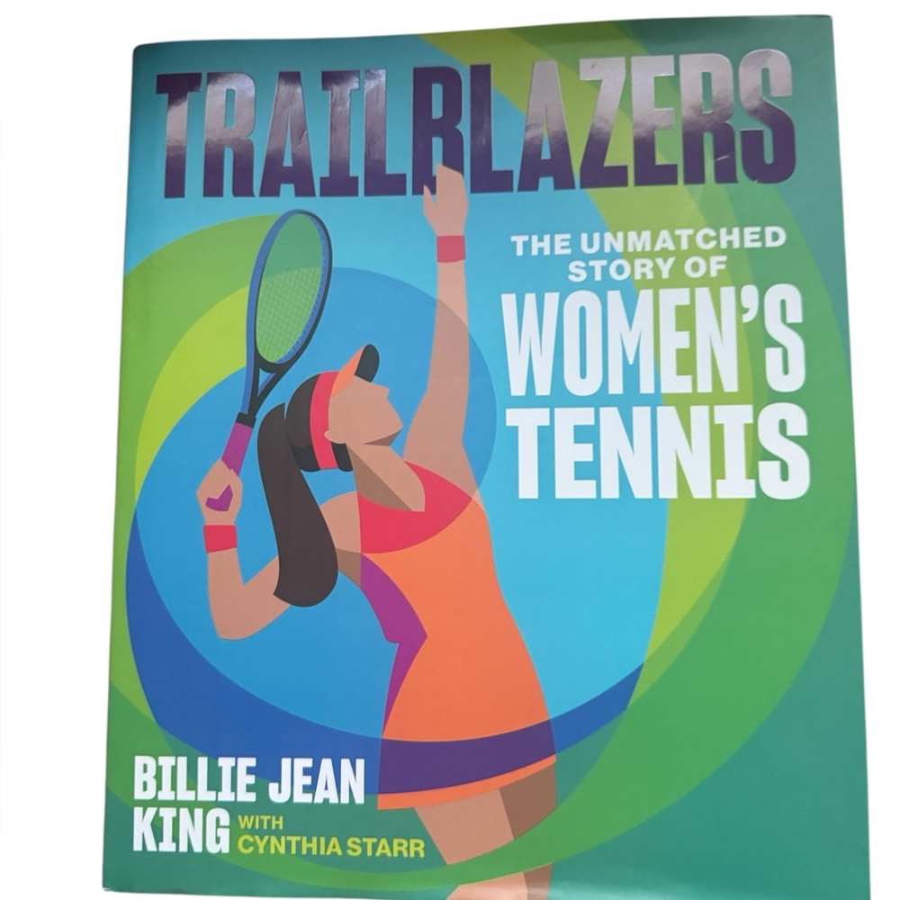 TRAILRLAZERS
THE UNMATCHED STORY OF WOMEN'S TENNIS